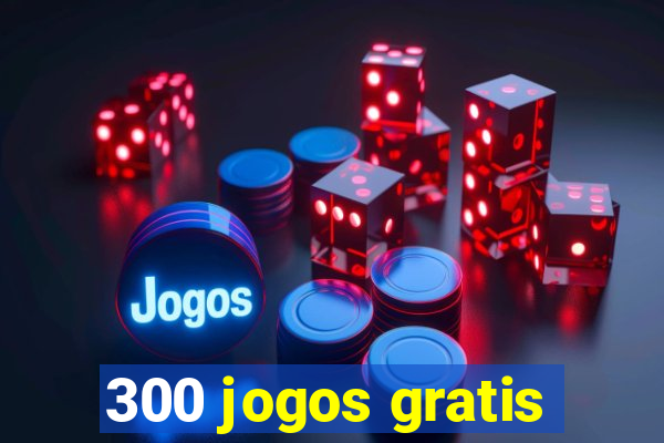 300 jogos gratis